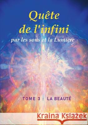 Quête de l'infini par les sons et la Lumière, Tome 3: La Beauté Mitra Shaya 9782322241132