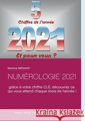Numérologie 2021: grâce à votre chiffre CLÉ, découvrez ce qui vous attend chaque mois de l'année ! Ménard, Martine 9782322241910 Books on Demand