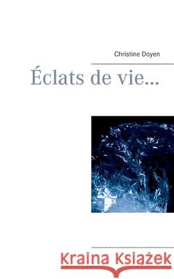 Éclats de vie... Doyen, Christine 9782322242016 Books on Demand
