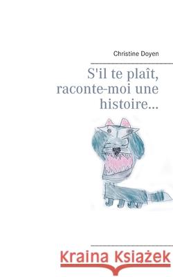 S'il te plaît, raconte-moi une histoire... Doyen, Christine 9782322242047