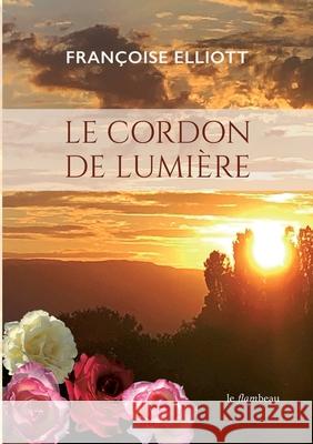 Le cordon de lumière Elliott, Françoise 9782322242627 Books on Demand