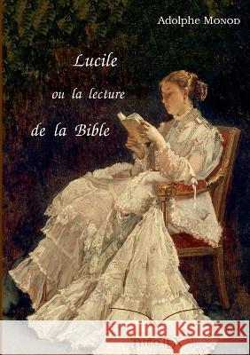 Lucile, ou la lecture de la Bible Adolphe Monod 9782322243471 Books on Demand