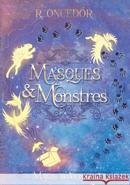 Masques et Monstres: Magie d'artisan R. Oncedor 9782322243488 Books on Demand