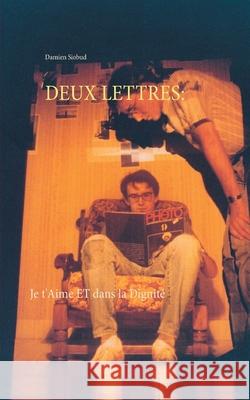 Deux Lettres: Je t'Aime et dans la Dignité Siobud, Damien 9782322243518 Books on Demand