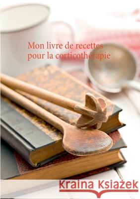 Mon livre de recettes pour la corticothérapie Menard, Cédric 9782322248155