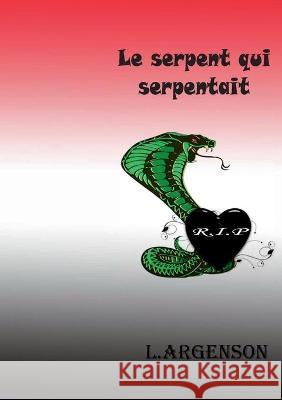 Le serpent qui serpentait Lionel Argenson 9782322248735 Books on Demand