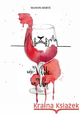 Une ville, un vin: Des nouvelles du vin Herv 9782322248773