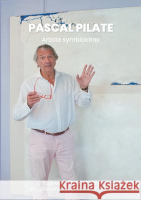Pascal PILATE: Artiste Symbiocène Radovan Popowitch 9782322248933 Books on Demand