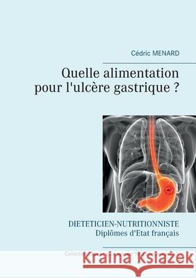 Quelle alimentation pour l'ulcère gastrique ? Cédric Menard 9782322249121 Books on Demand