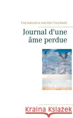 Journal d'une âme perdue Fred Ashcroft, Axel Djim Yves Marini 9782322249329 Books on Demand