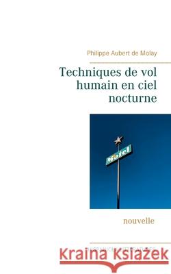 Techniques de vol humain en ciel nocturne Philippe Auber 9782322250325