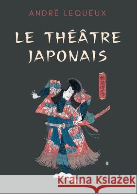 Le théâtre japonais Lequeux, André 9782322250370