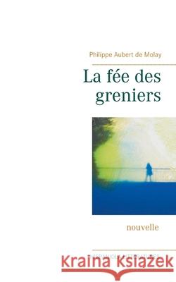 La fée des greniers Aubert de Molay, Philippe 9782322250424 Books on Demand