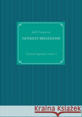 Notes Et Réflexions: Carnet équestre tome 1 Choqueux, Joël 9782322250462 Books on Demand