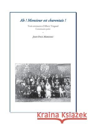 Ah! Monsieur est charentais !: Trois aventures d'Albert Tingaud, commissaire poète Margnac, Jean-Paul 9782322250844 Books on Demand