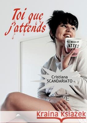 Toi que j'attends Cristiana Scandariato 9782322250974