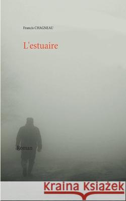 L'estuaire Francis Chagneau 9782322250981 Books on Demand