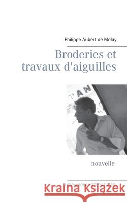 Broderies et travaux d'aiguilles Philippe Aubert de Molay 9782322251032