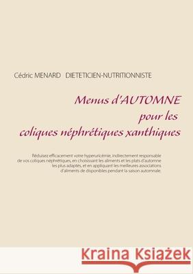 Menus d'automne pour les coliques néphrétiques xanthiques Menard, Cédric 9782322251469