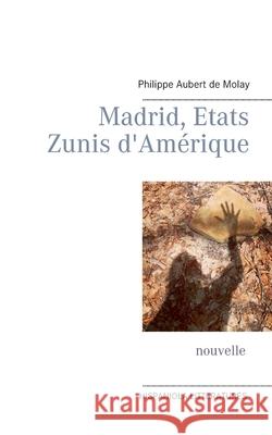 Madrid, Etats Zunis d'Amérique Aubert de Molay, Philippe 9782322251704