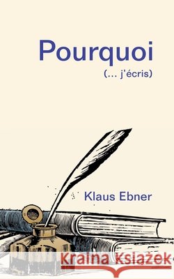 Pourquoi: (... j'écris) Ebner, Klaus 9782322252169 Books on Demand