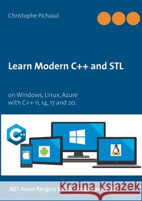 Learn Modern C++ and STL: on Windows, Linux, Azure Christophe Pichaud 9782322252244 Books on Demand