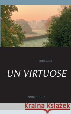 Un Virtuose Victor Gyula 9782322252978 Books on Demand