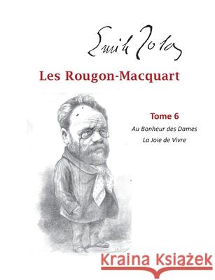 Les Rougon-Macquart: Tome 6 Au Bonheur des Dames La Joie de Vivre Emile Zola 9782322253173 Books on Demand