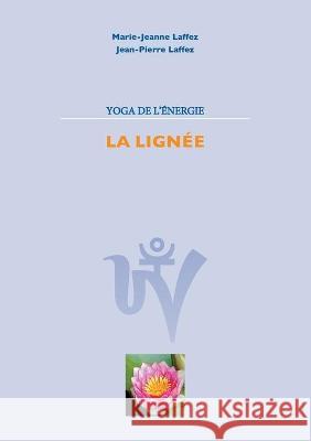 Yoga de L'Energie: La Lignée Laffez, Marie Jeanne 9782322253722 Books on Demand