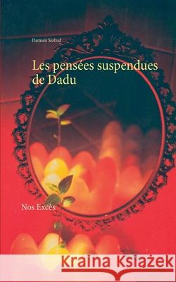 Les pensées suspendues de Dadu: Nos Excès Siobud, Damien 9782322254293 Books on Demand