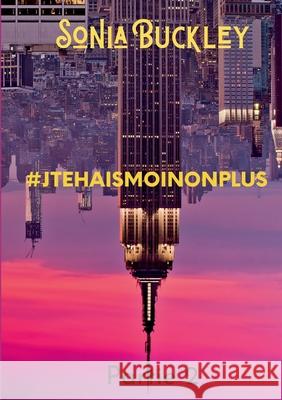 #Jtehaismoinonplus: Partie 2 Sonia Buckley 9782322254620 Books on Demand