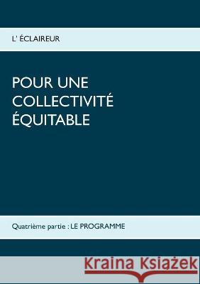 Pour une collectivité équitable: Quatrième partie: Le programme L' Éclaireur 9782322254668 Books on Demand