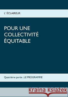 Pour une collectivité équitable: Quatrième partie: Le programme L' Éclaireur 9782322254668 Books on Demand