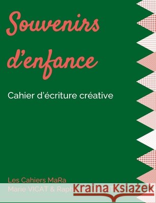 Souvenirs d'enfance: Cahier d'écriture créative Marie Vicat, Raphaëlle Jeantet 9782322254705