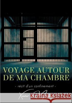 Voyage autour de ma chambre: Récit d'un confinement Xavier De Maistre 9782322254910 Books on Demand