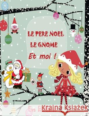 Le Pere Noel Le Gnome Et Moi Eva Baldaras 9782322255023 Books on Demand