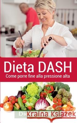 Dieta DASH: Come porre fine alla pressione alta Dieter Mann 9782322255474