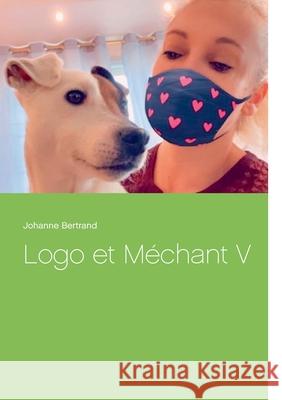 Logo et Méchant V Johanne Bertrand 9782322256235 Books on Demand