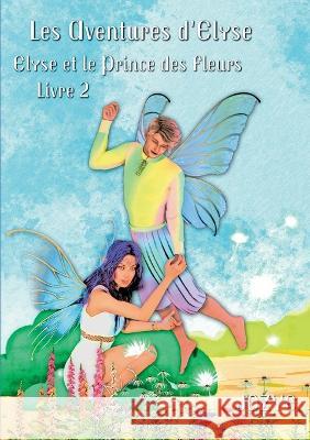 Elyse et le Prince des Fleurs: Livre 2 Jozye Maillard 9782322257089 Bod - Books on Demand