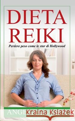 Dieta Reiki: Perdere peso come le star di Hollywood Angela Glaser 9782322257720 Books on Demand