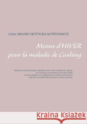 Menus d'hiver pour la maladie de Cushing Cédric Menard 9782322258031 Books on Demand