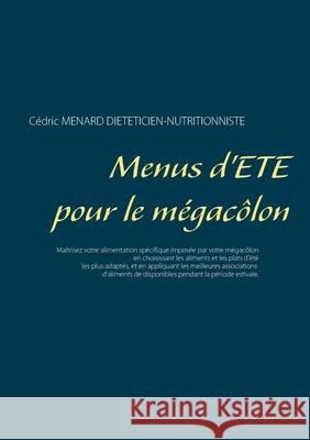 Menus d'été pour le mégacôlon Cédric Menard 9782322258109 Books on Demand