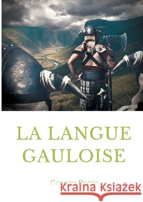 La langue gauloise: Grammaire, texte et glossaire Georges Dottin 9782322258659 Books on Demand