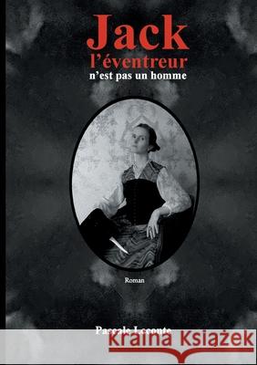 Jack l'éventreur n'est pas un homme: Florence Maybrick: la suspecte idéale ? Pascale LeConte 9782322259045