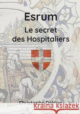 Esrum - Le secret des Hospitaliers Christophe Delrive 9782322259120 Bod - Books on Demand