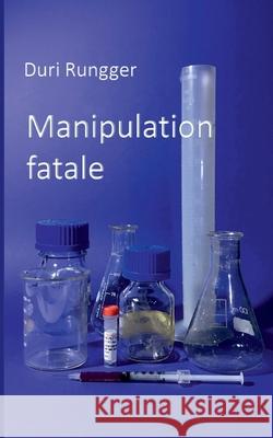 Manipulation fatale Duri Rungger 9782322259410