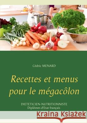 Recettes et menus pour le mégacôlon Cédric Menard 9782322259564 Books on Demand