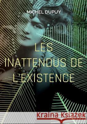 Les inattendus de l'existence Michel Dupuy 9782322259649