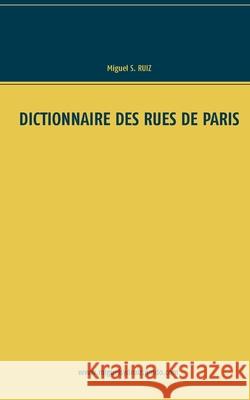 Dictionnaire des rues de Paris Miguel S. Ruiz 9782322260027