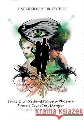 Une Mission pour Vyctoire, la Trilogie: La Rédemption du Phoenix, Secret en Danger, Amnésie Finale Marjolaine Bouvier 9782322260089